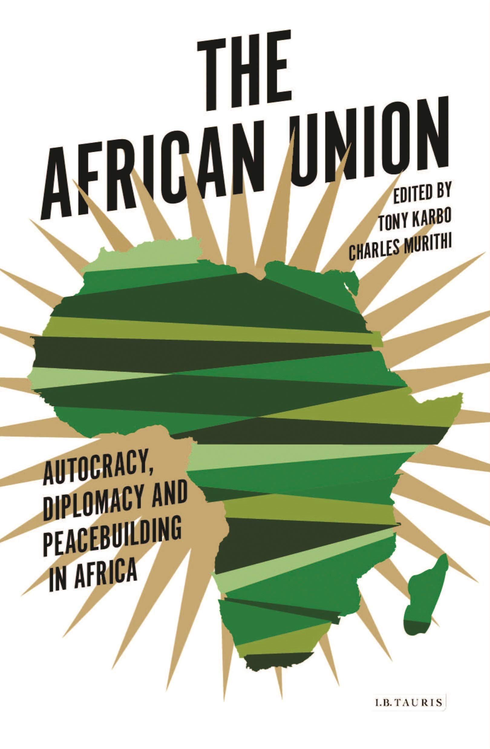 The African Union: Autocracy, Diplomacy and Peacebuilding in Africa (International Library of African Studies)
