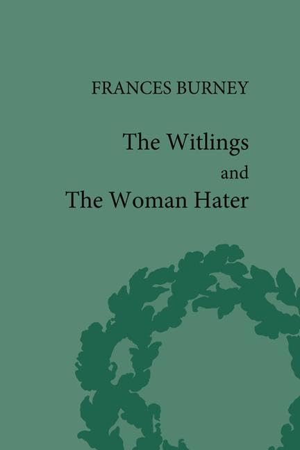 The Witlings and the Woman Hater (Pickering Women's Classics)