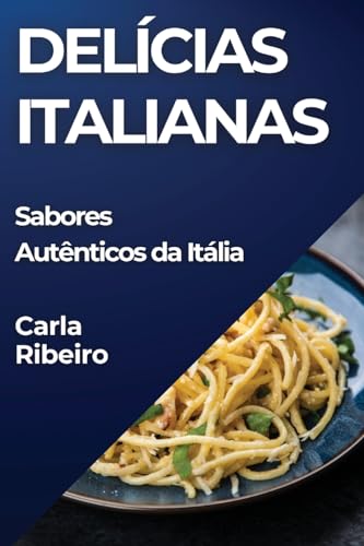 Delícias Italianas: Sabores Autênticos da Itália