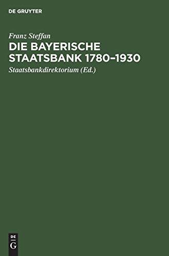 Die Bayerische Staatsbank 1780–1930: Geschichte und Geschäfte einer öffentlichen Bank. Zur 150. Wiederkehr des Gründungstages