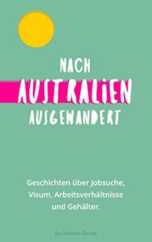 Nach Australien ausgewandert: Geschichten über Jobsuche, Visum, Arbeitsverhältnisse und Gehälter.