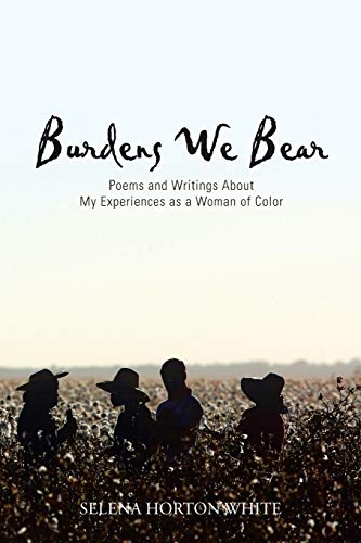 Burdens We Bear: Poems and Writings About My Experiences as a Woman of Color