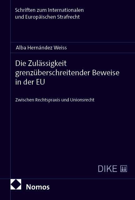 Die Zulässigkeit grenzüberschreitender Beweise in der EU: Zwischen Rechtspraxis und Unionsrecht (Schriften zum Internationalen und Europäischen Strafrecht)