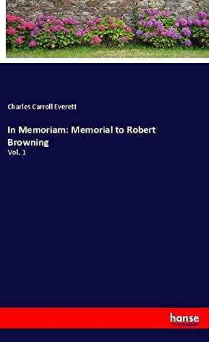 In Memoriam: Memorial to Robert Browning: Vol. 1