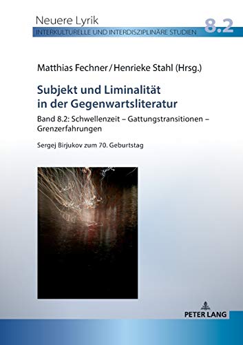 Subjekt und Liminalität in der Gegenwartsliteratur: Band 8.2: Schwellenzeit – Gattungstransitionen – Grenzerfahrungen; Sergej Birjukov zum 70. ... und interdisziplinäre Studien)