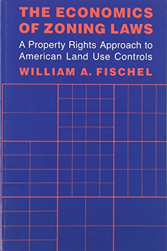 The Economics of Zoning Laws: A Property Rights Approach to American Land Use Controls