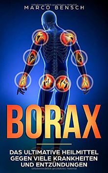 Borax: Das ultimative Heilmittel gegen viele Krankheiten und Entzündungen (Gesund leben, Band 1)