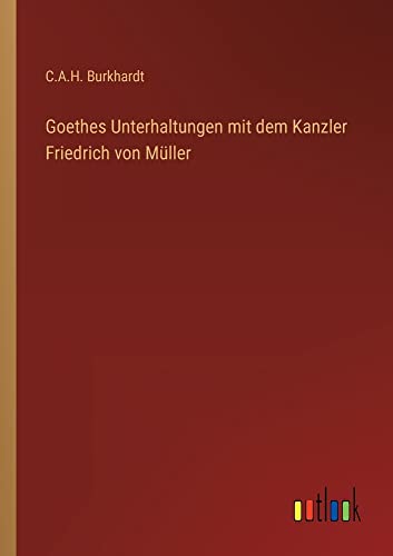 Goethes Unterhaltungen mit dem Kanzler Friedrich von Müller