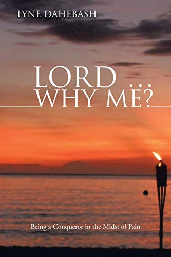 Lord . . . Why Me?: Being a Conqueror in the Midst of Pain