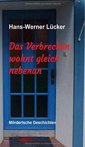 Das Verbrechen wohnt gleich nebenan: Mörderische Geschichten