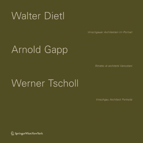 Walter Dietl - Arnold Gapp - Werner Tscholl: Drei Vinschgauer Architekten im Portrait / Ritratto di tre architetti Venostani / Portraits of Three Val ... Dem Vinschgauthree Architects from Vinschgau