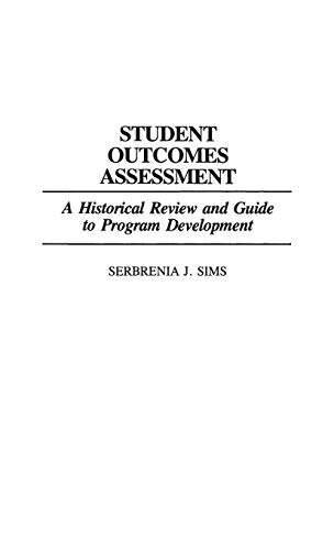 Student Outcomes Assessment: A Historical Review and Guide to Program Development (Contributions to the Study of Education, Band 52)