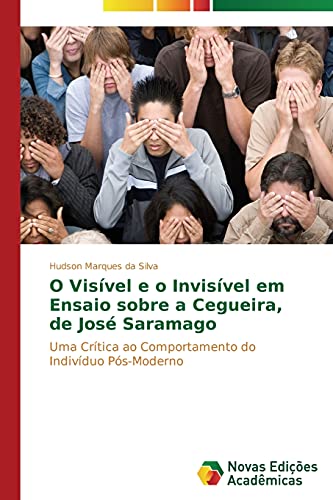 O visível e o invisível em Ensaio sobre a cegueira de José Saramago: Uma crítica ao comportamento do indivíduo pós-moderno