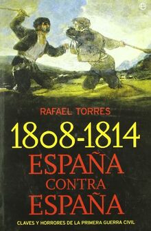 1808-1814, España contra España : claves y horrores de la Primera Guerra Civil