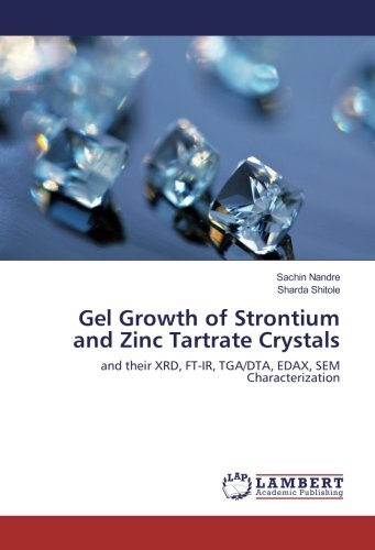 Gel Growth of Strontium and Zinc Tartrate Crystals: and their XRD, FT-IR, TGA/DTA, EDAX, SEM Characterization
