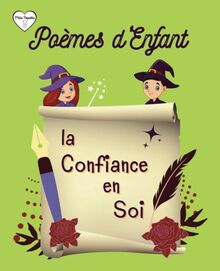 Poèmes d'Enfant - La Confiance en Soi: Poèmes pour les Enfants sur la Confiance en Soi, l'Estime de Soi, Les Pensées Positives avec Illustrations en Couleur.