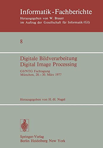 Digitale Bildverarbeitung Digital Image Processing: GI/NTG Fachtagung München, 28.-30. März 1977 (Informatik-Fachberichte, 8, Band 8)