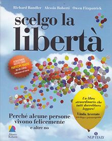 Scelgo la libertà. Perché alcune persone vivono felicemente e altre no