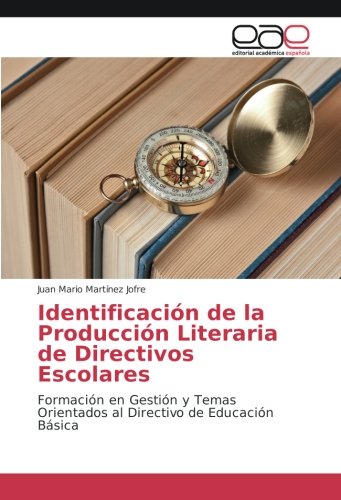 Identificación de la Producción Literaria de Directivos Escolares: Formación en Gestión y Temas Orientados al Directivo de Educación Básica