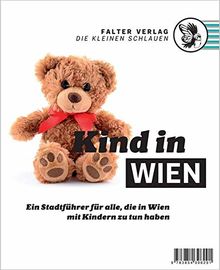 Kind in Wien: Ein Stadtführer für alle, die in Wien mit Kindern zu tun haben (Die kleinen Schlauen)