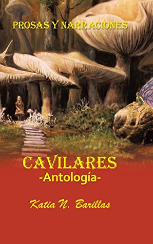 Cavilares -Antología- Prosas Y Narraciones: Afecciones - Conmociones - Evocaciones