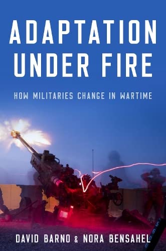 Nora Bensahel Adaptation Under Fire, How Militaries Change In Wartime (Bridging The Gap)