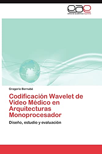 Codificación Wavelet de Vídeo Médico en Arquitecturas Monoprocesador: Diseño, estudio y evaluación