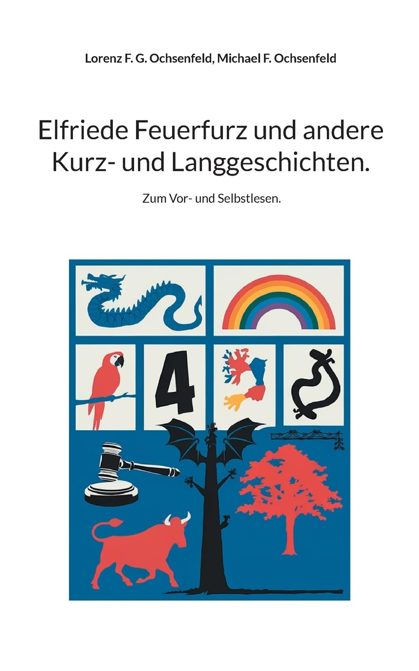 Elfriede Feuerfurz und andere Kurz- und Langgeschichten.: Zum Vor- und Selbstlesen.