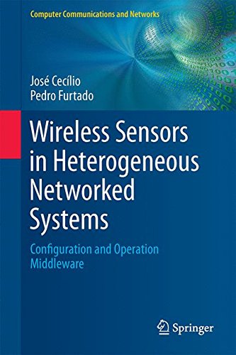 Wireless Sensors in Heterogeneous Networked Systems: Configuration and Operation Middleware (Computer Communications and Networks)
