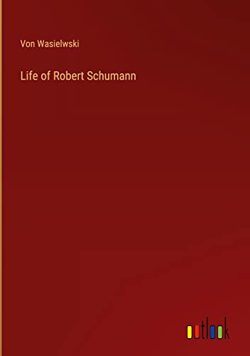 Life of Robert Schumann