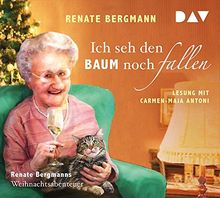 Ich seh den Baum noch fallen. Renate Bergmanns Weihnachtsabenteuer: Lesung mit Carmen-Maja Antoni (1 CD)