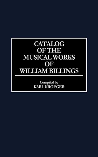 Catalog of the Musical Works of William Billings (Music Reference Collection)