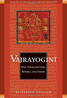 Vajrayogini: Her Visualization, Rituals, and Forms: Her Visualisations, Rituals and Forms (Studies in Indian and Tibetan Buddhism)