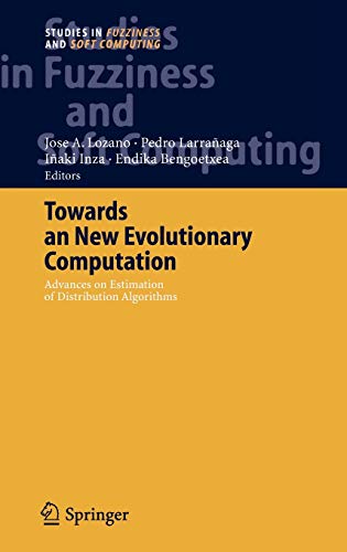 Towards a New Evolutionary Computation: Advances on Estimation of Distribution Algorithms (Studies in Fuzziness and Soft Computing, 192, Band 192)