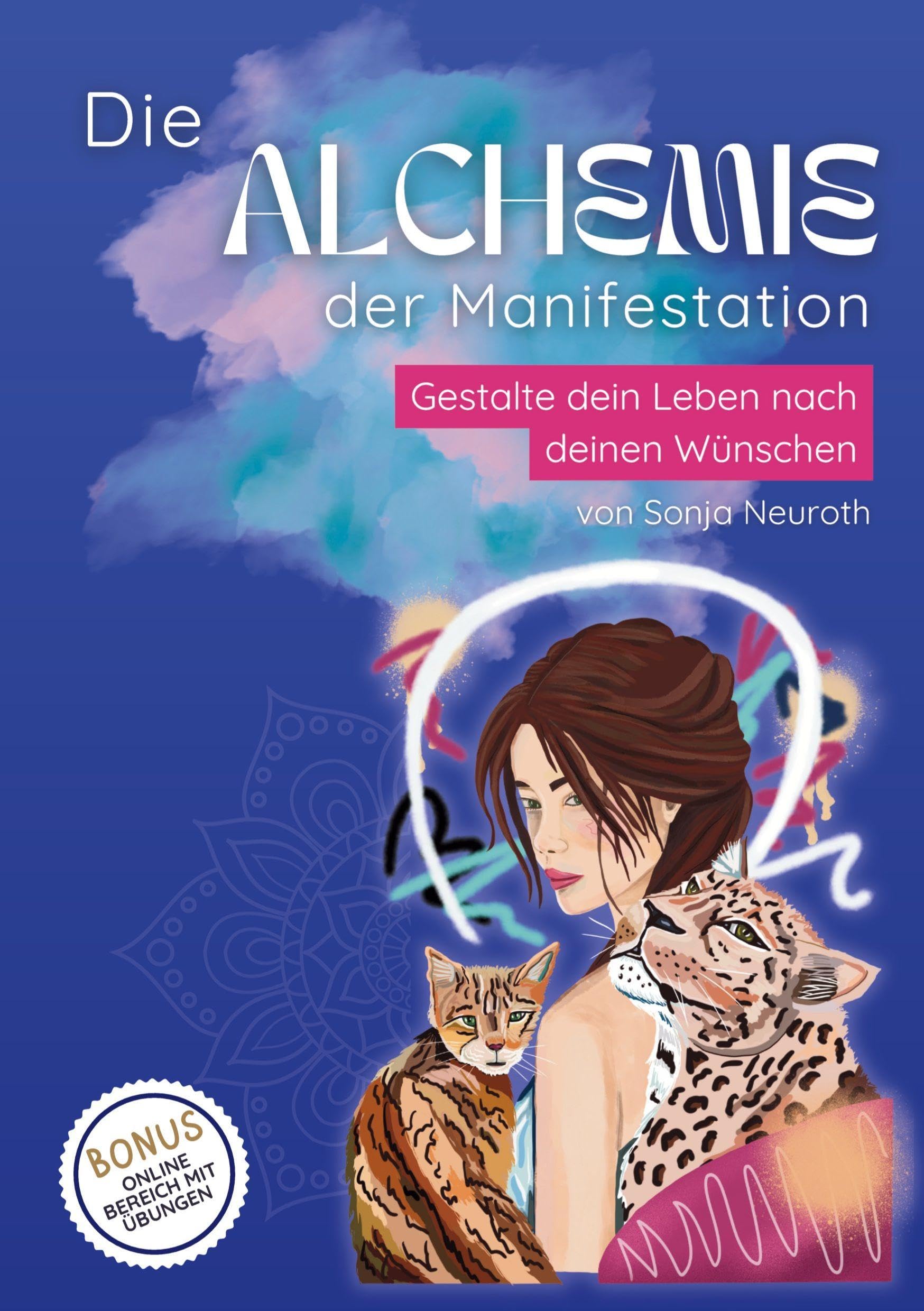 Die Alchemie der Manifestation: Gestalte dein Leben nach deinen Wünschen