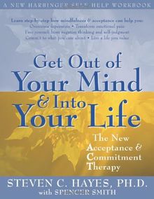 Get Out of Your Mind & Into Your Life: The New Acceptance & Commitment Therapy: The New Acceptance and Commitment Therapy