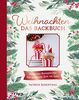 Weihnachten: Das Backbuch: Festliche Rezepte für die schönste Zeit im Jahr. Leckere und einfache Backrezepte: Stollen, Lebkuchen, Plätzchen und Kekse: Zimtsterne, Vanillekipferl, Spekulatius und Co.