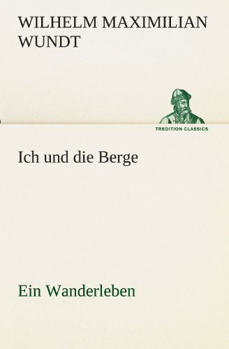 Ich und die Berge: Ein Wanderleben (TREDITION CLASSICS)