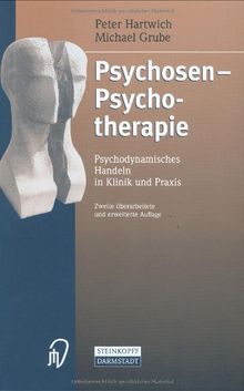 Psychosen - Psychotherapie: Psychodynamisches Handeln in Klinik und Praxis