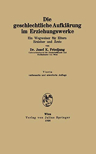Die geschlechtliche Aufklärung im Erziehungswerke: Ein Wegweiser für Eltern Erzieher und Ärzte