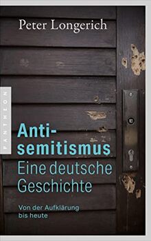 Antisemitismus: Eine deutsche Geschichte: Von der Aufklärung bis heute