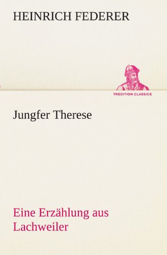 Jungfer Therese: Eine Erzählung aus Lachweiler (TREDITION CLASSICS)