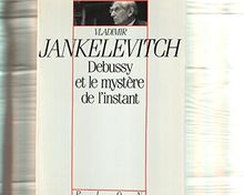 Debussy et le mystère de l'instant : avec 46 exemples musicaux