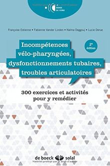 Incompétences vélo-pharyngées, dysfonctionnements tubaires, troubles articulatoires : 300 exercices pour y remédier