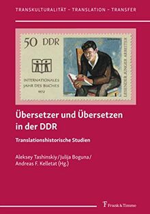 Übersetzer und Übersetzen in der DDR: Translationshistorische Studien (Transkulturalität – Translation – Transfer)