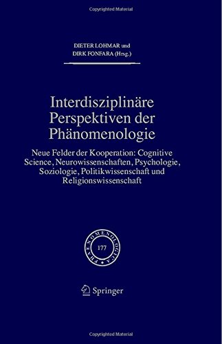 Interdisziplinäre Perspektiven der Phänomenologie: Neue Felder der Kooperation: Cognitive Science, Neurowissenschaften, Psychologie, Soziologie, ... und Religionswissenschaft (Phaenomenologica)