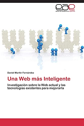 Una Web más Inteligente: Investigación sobre la Web actual y las tecnologías existentes para mejorarla