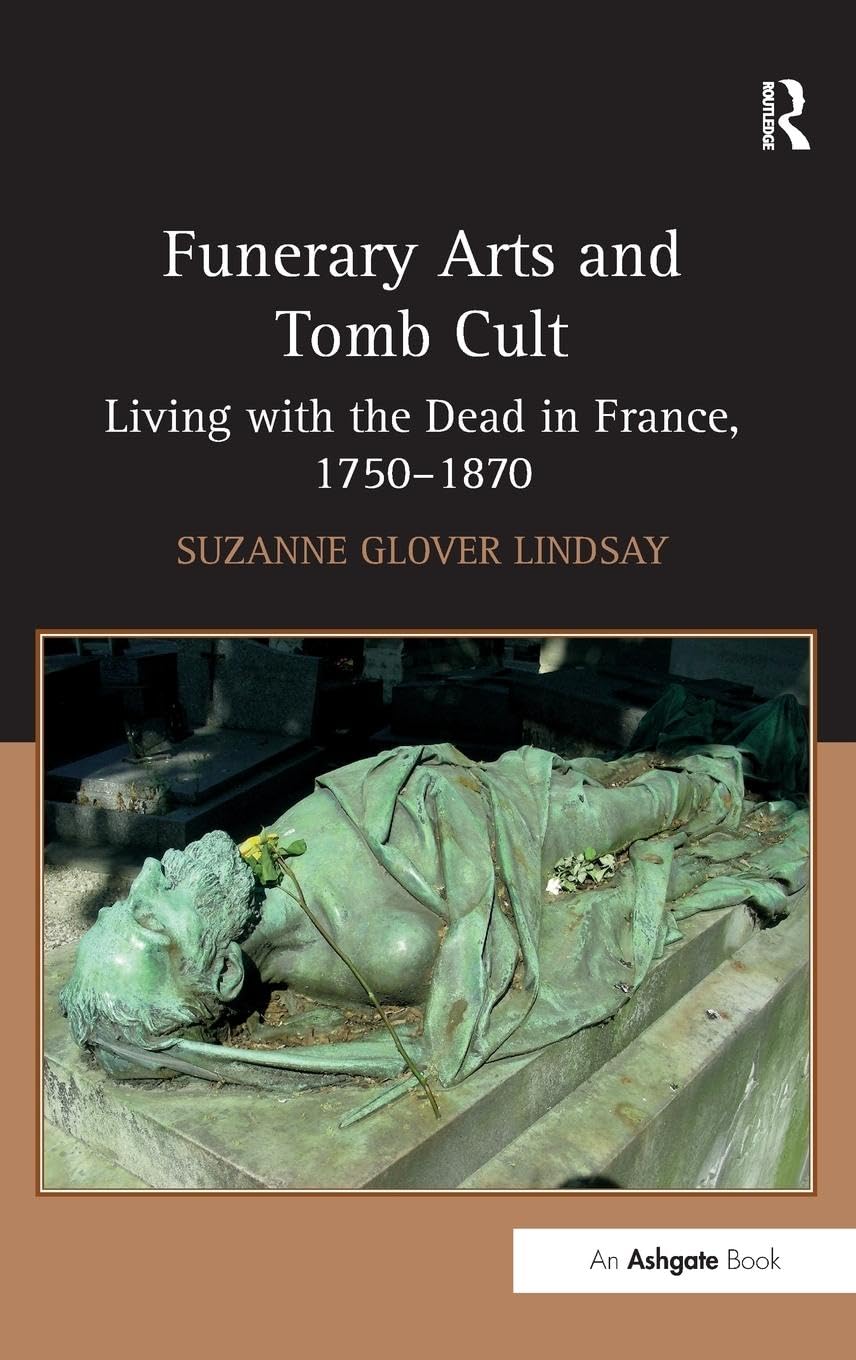 Funerary Arts and Tomb Cult: Living with the Dead in France, 1750-1870