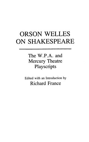 Orson Welles on Shakespeare: The W.P.A. and Mercury Theatre Playscripts (Contributions in Drama & Theatre Studies)