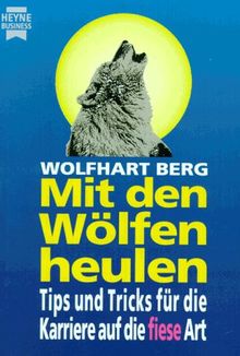 Mit den Wölfen heulen. Tips und Tricks für die Karriere auf die 'fiese' Art.